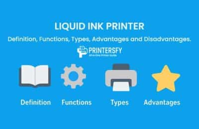 Liquid Ink Printer: Definition, Functions, Types, Advantages and Disadvantages