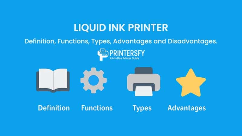 Liquid Ink Printer: Definition, Functions, Types, Advantages and Disadvantages