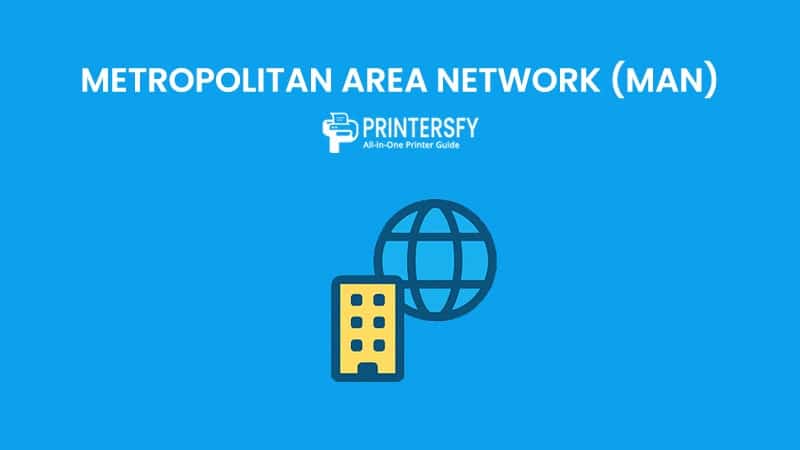 Metropolitan Area Network (MAN): Definition, Benefits, and How It Works