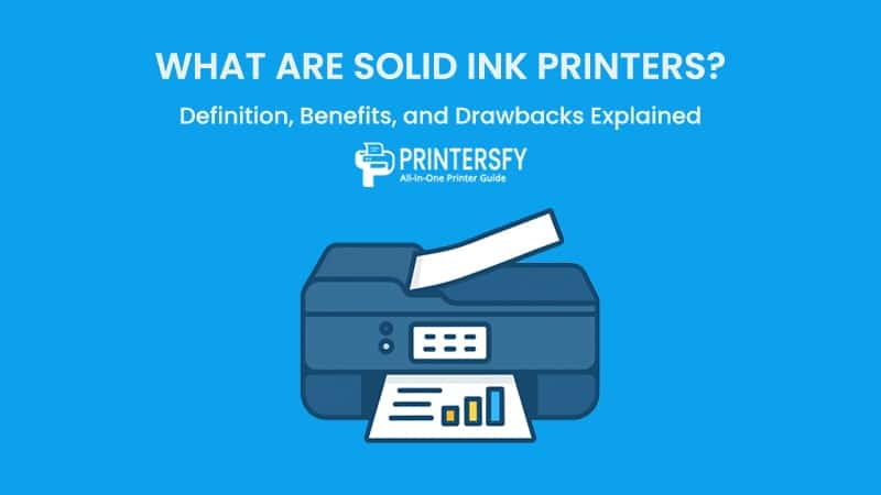 What Are Solid Ink Printers? Definition, Benefits, and Drawbacks Explained