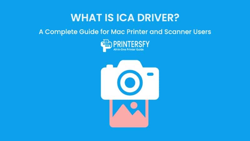 What Is ICA Driver? A Complete Guide for Mac Printer and Scanner Users
