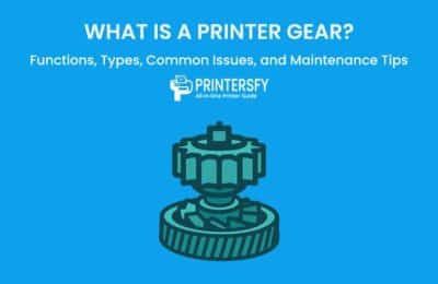 What is a Printer Gear? Functions, Types, Common Issues, and Maintenance Tips