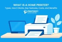 What Is a Home Printer? Types, How It Works, Key Features, Costs, and Benefits