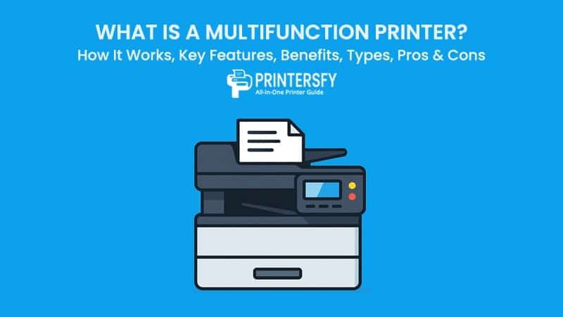What Is a Multifunction Printer? How It Works, Key Features, Benefits, Types, Pros & Cons