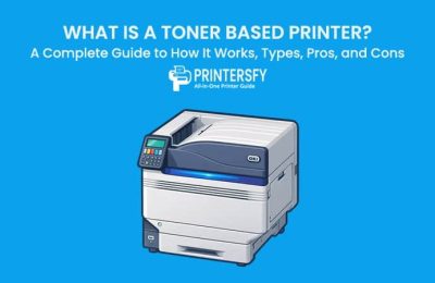 What Is a Toner Based Printer? A Complete Guide to How It Works, Types, Pros, and Cons