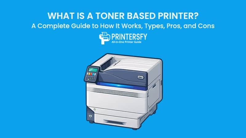 What Is a Toner Based Printer? A Complete Guide to How It Works, Types, Pros, and Cons