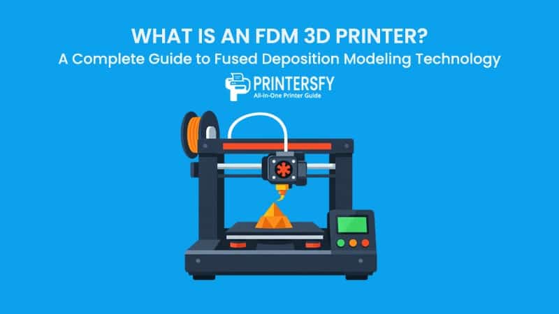 What Is an FDM 3D Printer? A Complete Guide to Fused Deposition Modeling Technology
