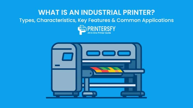 What Is an Industrial Printer? Types, Characteristics, Key Features & Common Applications