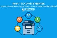 What is a Office Printer? Types, Key Features, Costs, and How to Choose the Right Model