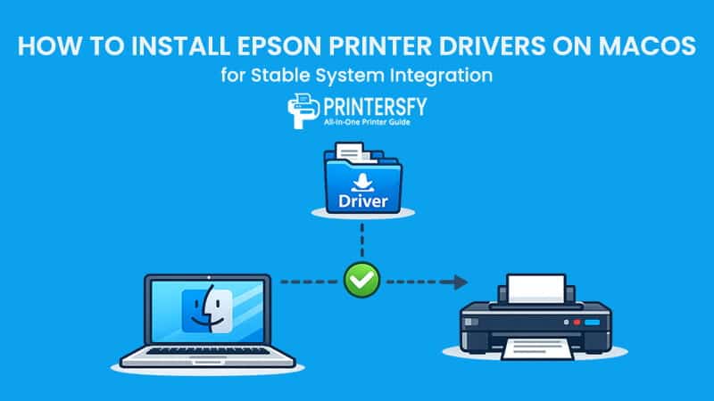 How to Install Epson Printer Drivers on macOS for Stable System Integration