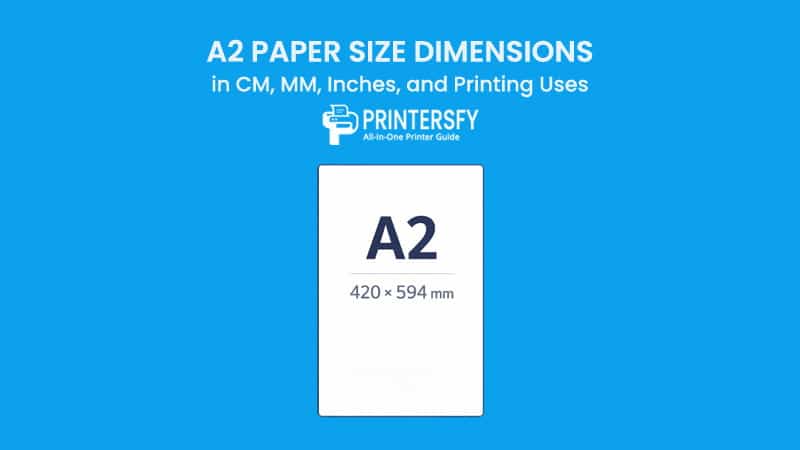A2 Paper Size Dimensions Chart (CM, MM, Inches) and Printing Uses