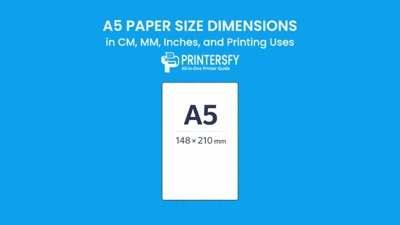 A5 Paper Size Dimensions Chart (CM, MM, Inches) and Printing Uses