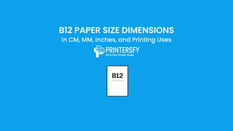 B12 Paper Size Dimensions Chart (CM, MM, Inches) and Printing Uses