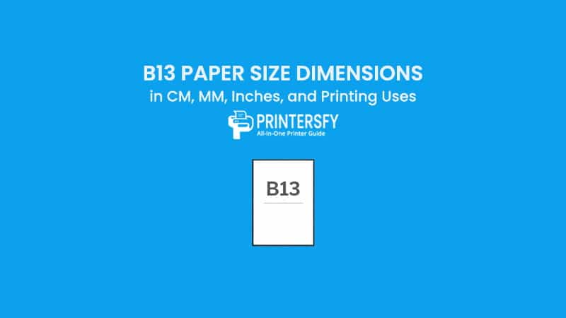 B13 Paper Size Dimensions Chart (CM, MM, Inches) and Printing Uses