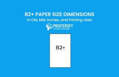 B2+ Paper Size Dimensions Chart (CM, MM, Inches) and Printing Uses
