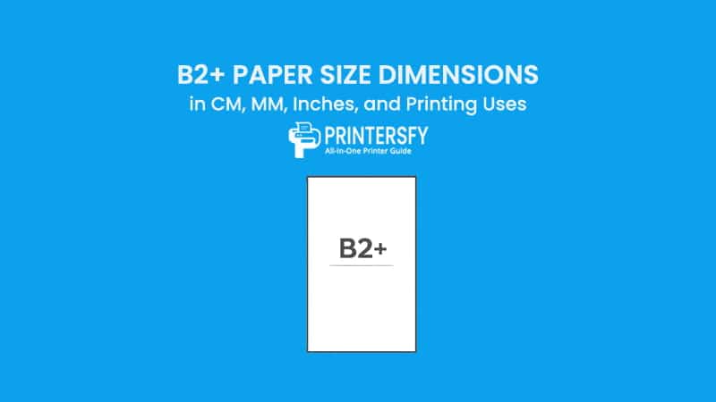 B2+ Paper Size Dimensions Chart (CM, MM, Inches) and Printing Uses