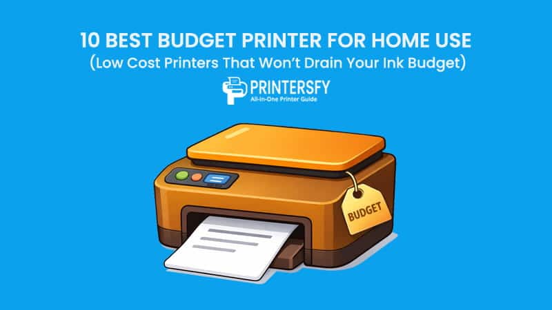 10 Best Budget Printer for Home Use in 2026 (Low Cost Printers That Won’t Drain Your Ink Budget)