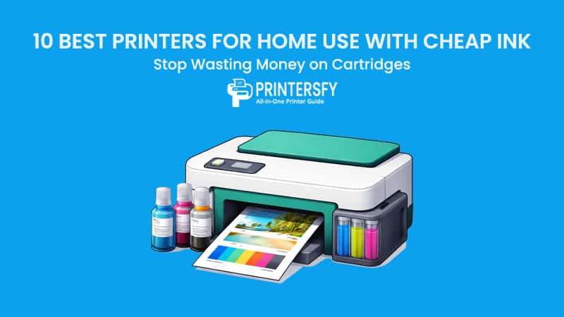 10 Best Printers for Home Use with Cheap Ink: Stop Wasting Money on Cartridges